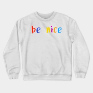 be nice Crewneck Sweatshirt